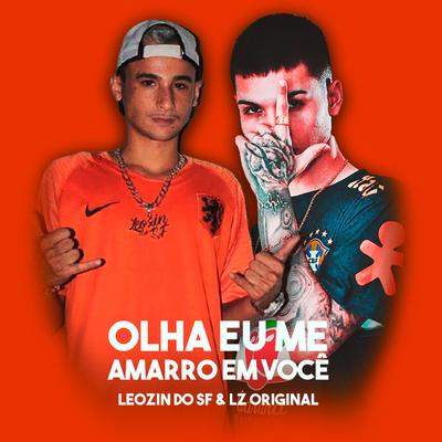 MONTAGEM OLHA EU ME AMARRO EM VOCÊ By DJ LZ Original, DJ Leozin do SF's cover