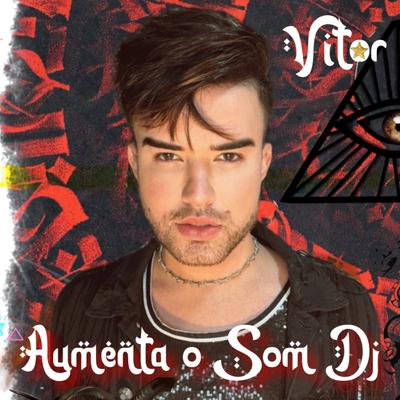Aumenta o Som Dj... By Vitor Arouche, Rei dos Beats's cover