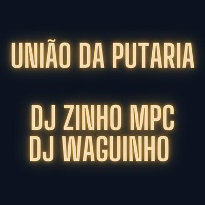 União da Putaria By Dj Zinho Mpc, DjWaguinho, Emici Marcelinho's cover