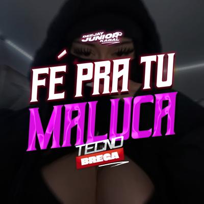 Fé Pa Tu Maluca - Tecnobrega's cover