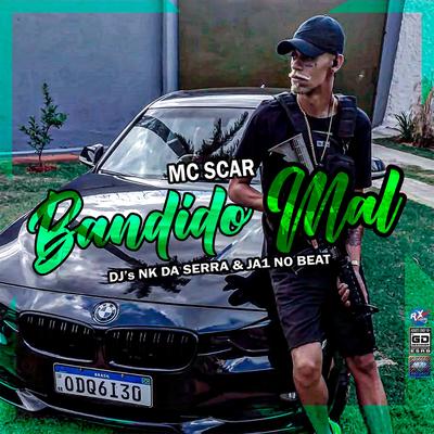 Bandido Mal By dj nk da serra, Mc Scar, Ja1 No Beat's cover