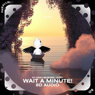 Wait a Minute! - 8D Audio By (((()))), surround., Tazzy's cover