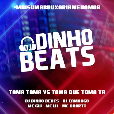 TOMA TOMA vs TOMA QUE TOMA TA By DJ Dinho Beats, Dj Camargo, Mc Gw, MC Lil, Mc Duartt's cover