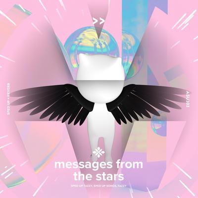 message from the stars - sped up + reverb By sped up + reverb tazzy, sped up songs, Tazzy's cover