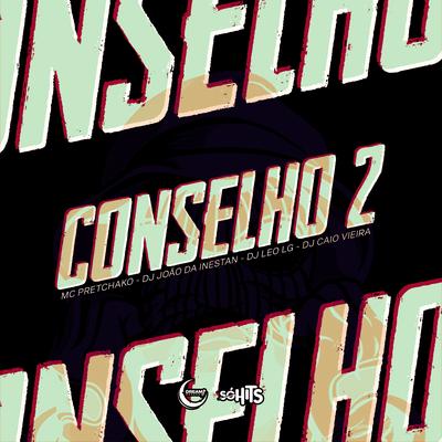 Conselho 2 By DJ JOAO DA INESTAN, Mc Pretchako, Dj Caio Vieira, Dj Leo Lg's cover