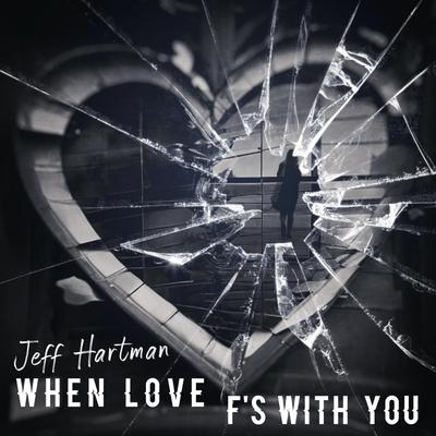When Love F's with You By Jeff Hartman's cover