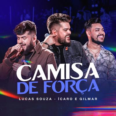 Camisa de Força (Ao Vivo) By Lucas Souza, Ícaro e Gilmar's cover