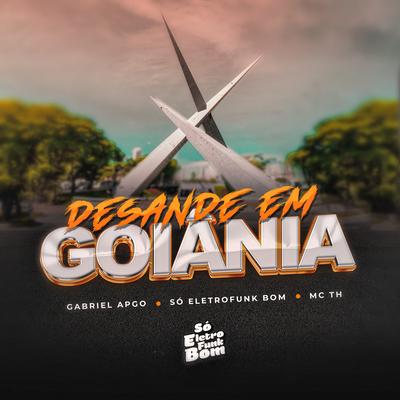 DESANDE EM GOIÂNIA (SO ELETROFUNK BOM Remix) By GABRIEL APGO, Mc Th, SO ELETROFUNK BOM's cover
