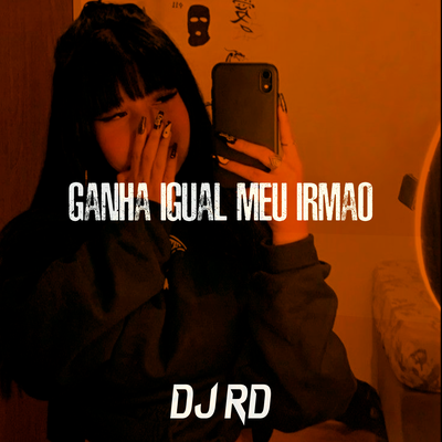 Ganha Igual Meu Irmao By DJ RD's cover