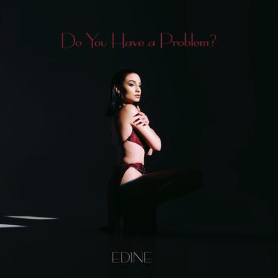 Do You Have a Problem By Edine's cover