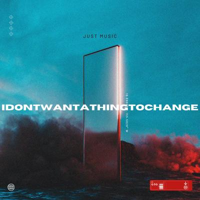 I Dont Want A Thing To Change By Just Music's cover