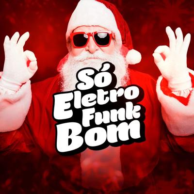 Eletrofunk final de ano By Xandy Nobeat, SO ELETROFUNK BOM's cover