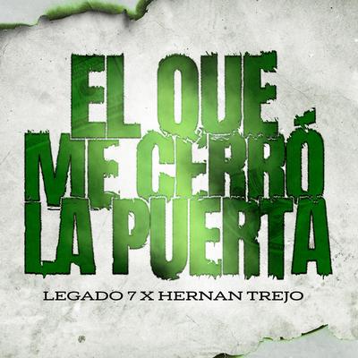 El Que Me Cerro La Puerta By LEGADO 7, HERNAN TREJO's cover