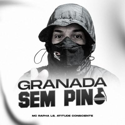 Granada Sem Pino By Mc Rapha Ls, Atitude Consciente's cover