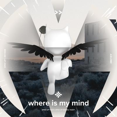 where is my mind - sped up + reverb By sped up + reverb tazzy, sped up songs, Tazzy's cover