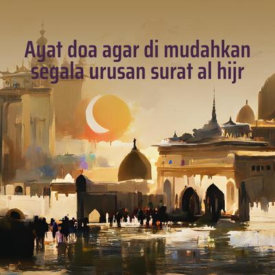 Ayat Doa Agar Di Mudahkan Segala Urusan Surat Al Hijr's cover