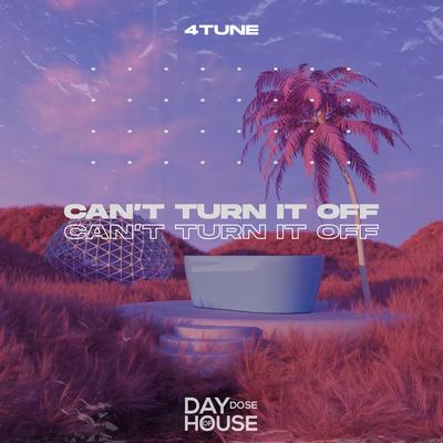 Can’t Turn It Off By 4TUNE's cover