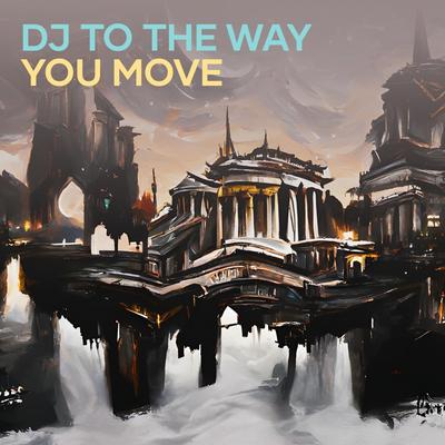 Dj to the Way You Move's cover