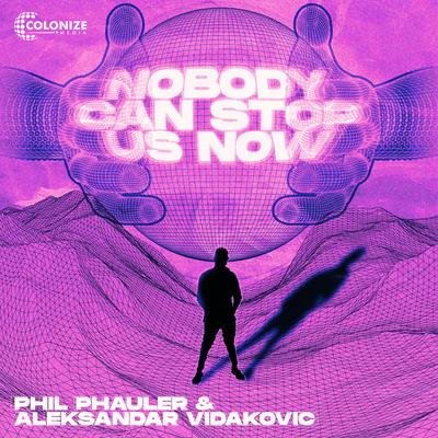 NOBODY CAN STOP US NOW By Phil Phauler, Aleksandar Vidakovic's cover