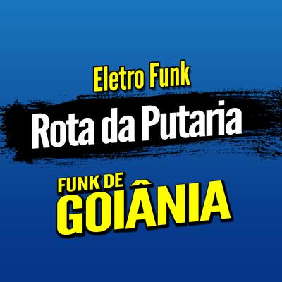 Deboxe Eletro Funk Rota da Putaria By DJ G5, Eletro Funk de Goiânia, Funk de Goiânia's cover