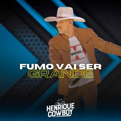 Fumo Vai Ser Grande (Ao Vivo) By Henrique Cowboy's cover