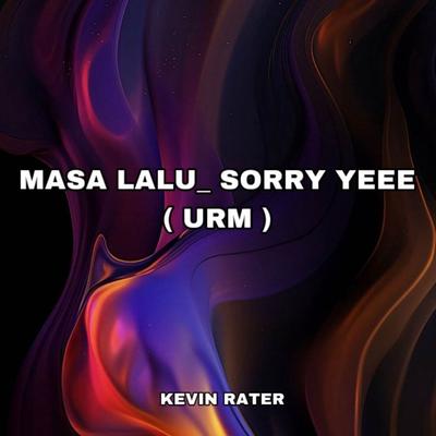 MASA LALU _ SORRY YEEE ( URM )'s cover