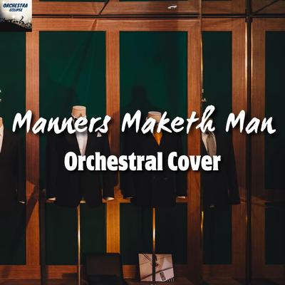 Manners Maketh Man By Orchestra Eclipse's cover