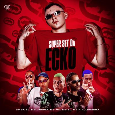 Super Set da Ecko By GP DA ZL, LeoZera, MC VN Cria, Love Funk, MC MN, MC K.K, Mc ZL's cover