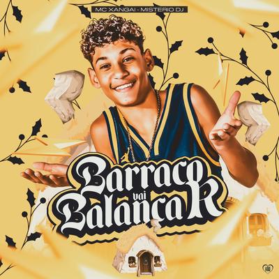 Barraco Vai Balançar By MC Xangai, Mistério Dj, Love Funk's cover