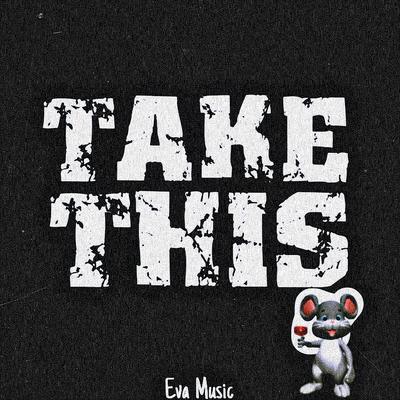 Take This By dj Joov3yn, Eva Music's cover