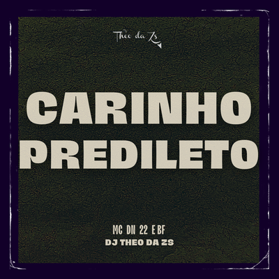 Carinho Predileto By DJ Theo da ZS, MC BF, DN22's cover