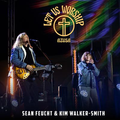Spirit Break Out By Let Us Worship, Sean Feucht, Kim Walker-Smith's cover