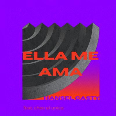 Ella Me Ama By Hansel Casty, Cheo El Unico's cover