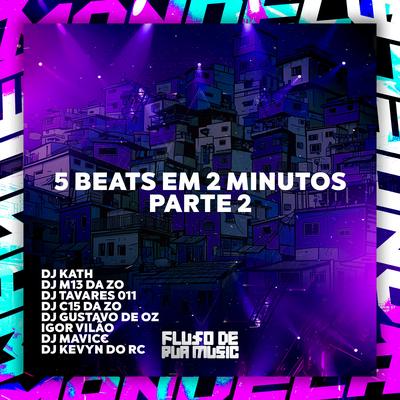 5 Beats em 2 Minutos, Pt. 2 By DJ KATH, DJ M13 DA ZO, DJ TAVARES 011, Igor vilão, DJ MAVICC, DJ C15 DA ZO, DJ Kevyn Do RC, DJ GUSTAVO DE OZ's cover