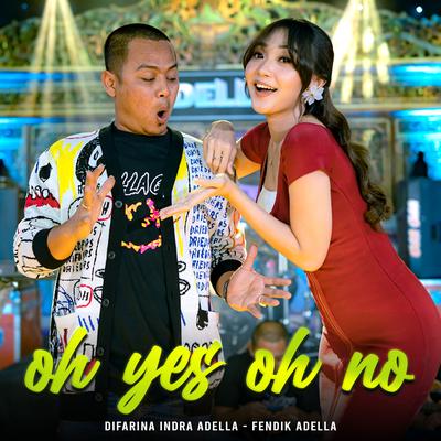 Oh Yes Oh No By Difarina Indra Adella, Fendik Adella's cover