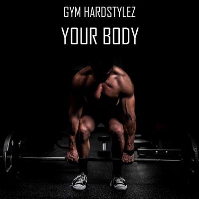YOUR BODY (ZYZZ HARDSTYLE) By GYM HARDSTYLEZ's cover