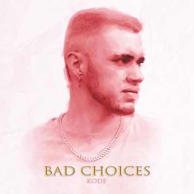 Bad Choices By Køde's cover