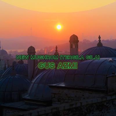 New Mughrom (Tergila Gila) By Majelis Sholawat, Gus Azmi's cover