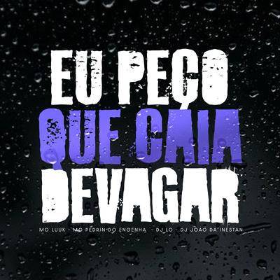 Eu Peço Que Caia Devagar By Dj Lc, LUUK, DJ JOAO DA INESTAN, Mc Pedrin do Engenha's cover