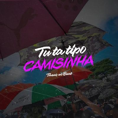 Tu ta tipo camisinha (feat. Mc Theuzyn)'s cover