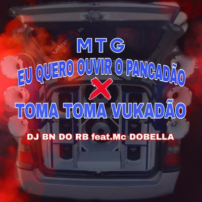 Mtg Eu Quero Ouvir o Pancadão X Toma Toma Vukadão (feat. MC DOBELLA) (feat. MC DOBELLA)'s cover