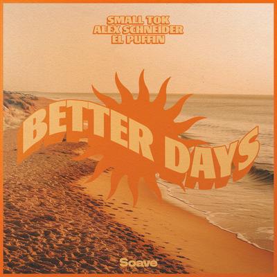 Better Days By Small ToK, Alex Schneider, El Puffin's cover