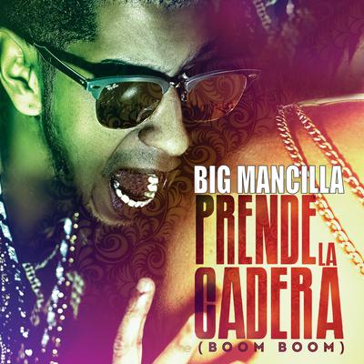 Prende la Cadera (Boom Boom) By Big Mancilla's cover