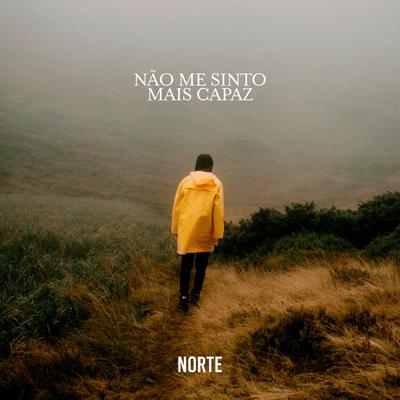 Não Me Sinto Mais Capaz By Norte's cover