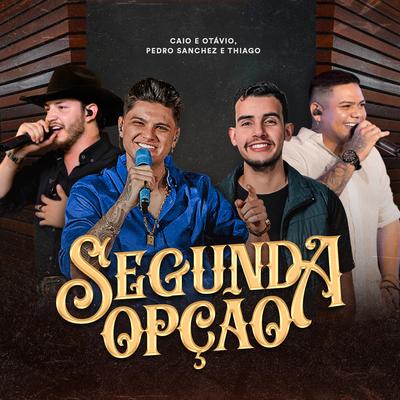 Segunda Opção By Caio e Otávio, Pedro Sanchez e Thiago's cover