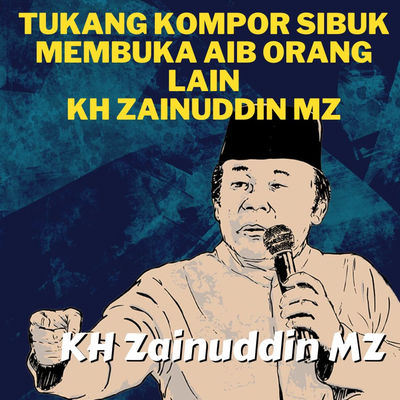 Tukang Kompor Sibuk Membuka Aib Orang Lain - Ceramah KH Zainuddin MZ's cover