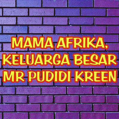 Mama Afrika, Keluarga Besar Mr Pudidi Kreen's cover