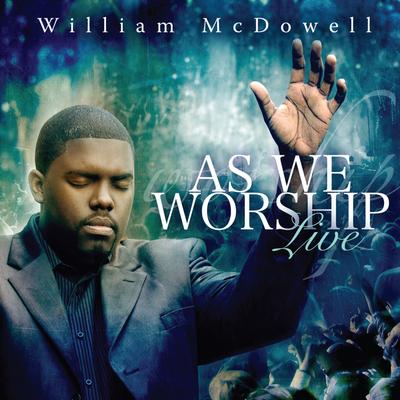 Here I Am To Worship By William McDowell's cover