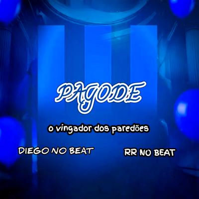 Pagode By DIEGO NO BEAT, O Vingador Dos Paredões, RR No Beat's cover