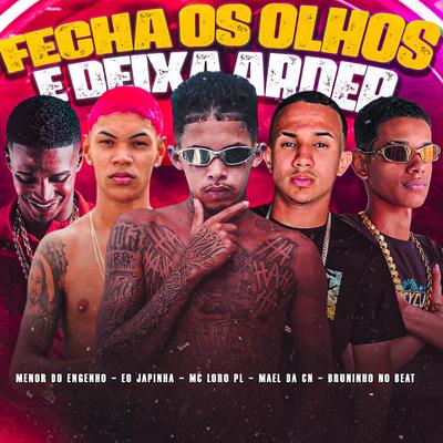 Fecha os Olhos e Deixa Arder (feat. Bruninho no Beat & Menor do Engenho)'s cover